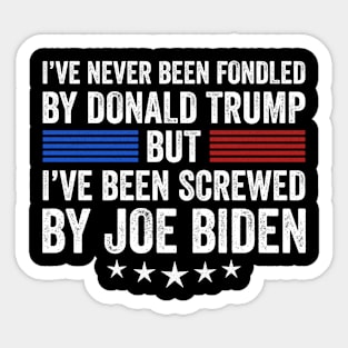 I’ve Never Been Fondled By Donald Trump But Screwed By Biden Sticker